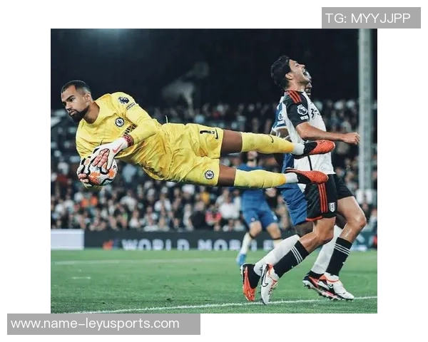 罗伯特桑切斯屡次扑救助力切尔西稳固门将位置展现出色表现 罗伯特桑切斯屡次扑救助力切尔西稳固门将位置展现出色表现